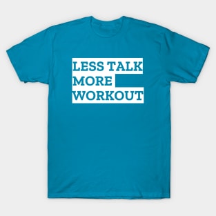 LESS TALK MORE WORKOUT T-Shirt